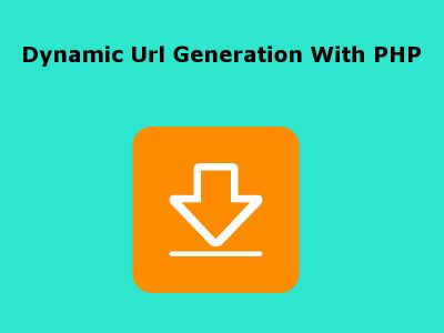 Generating Dynamic Urls For Downloading Files in PHP