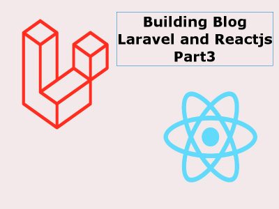 Building a Blog With Reactjs And Laravel Part3