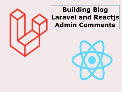 Building a Blog With Reactjs And Laravel Admin Comments