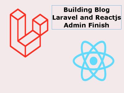 Building a Blog With Reactjs And Laravel Admin Finish