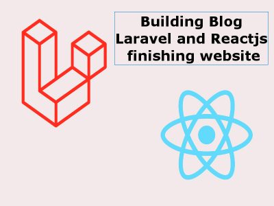 Building a Blog With Reactjs And Laravel finishing website