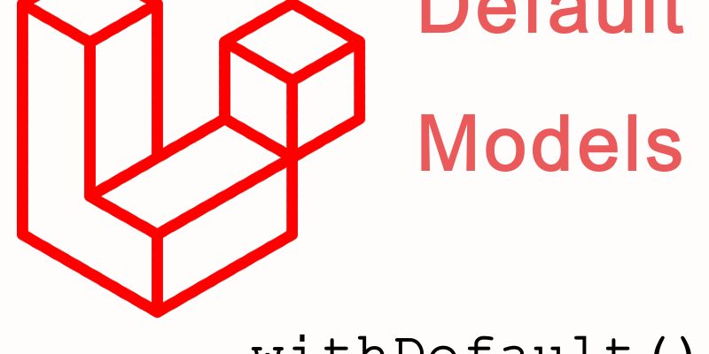 Using Default Models in Laravel By Using withDefault