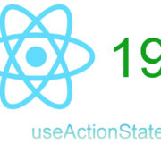 Understanding useActionState() For Form Manipulation in React 19